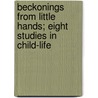 Beckonings From Little Hands; Eight Studies In Child-Life door Patterson Du Bois