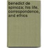 Benedict de Spinoza; His Life, Correspondence, and Ethics