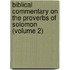 Biblical Commentary on the Proverbs of Solomon (Volume 2)