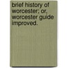 Brief History of Worcester; Or, Worcester Guide Improved. door Rupert Green