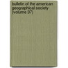 Bulletin of the American Geographical Society (Volume 37) door American Geographical Society of York