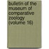 Bulletin of the Museum of Comparative Zoology (Volume 16)