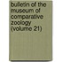 Bulletin of the Museum of Comparative Zoology (Volume 21)