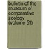 Bulletin of the Museum of Comparative Zoology (Volume 51)