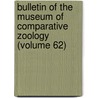 Bulletin of the Museum of Comparative Zoology (Volume 62) door Harvard University Museum of Zoology