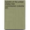 Bulletin of the United States Fish Commission (Volume 37) door United States Fish Commission