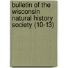 Bulletin of the Wisconsin Natural History Society (10-13) door General Books