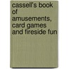Cassell's Book Of Amusements, Card Games And Fireside Fun door Authors Various