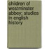 Children Of Westminster Abbey; Studies In English History