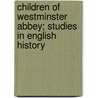 Children Of Westminster Abbey; Studies In English History by Rose Georgina Kingsley