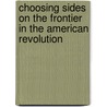 Choosing Sides on the Frontier in the American Revolution door Walter S. Dunn