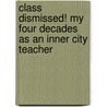 Class Dismissed! My Four Decades As An Inner City Teacher door Cheryl Clark