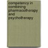 Competency in Combining Pharmacotherapy and Psychotherapy