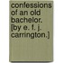 Confessions Of An Old Bachelor. [By E. F. J. Carrington.]