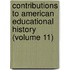 Contributions to American Educational History (Volume 11)