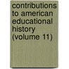 Contributions to American Educational History (Volume 11) by Professor Herbert Baxter Adams