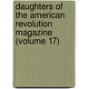 Daughters Of The American Revolution Magazine (Volume 17) door Daughters of the American Revolution