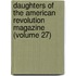 Daughters of the American Revolution Magazine (Volume 27)