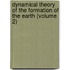 Dynamical Theory Of The Formation Of The Earth (Volume 2)