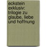 Eckstein exklusiv: Trilogie zu Glaube, Liebe und Hoffnung door Hans-Joachim Eckstein