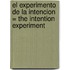 El Experimento de la Intencion = The Intention Experiment