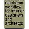 Electronic Workflow for Interior Designers and Architects by Andrew Brody