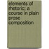 Elements Of Rhetoric; A Course In Plain Prose Composition