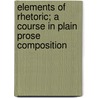 Elements Of Rhetoric; A Course In Plain Prose Composition door Alphonso Gerald Newcomer