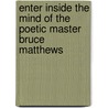 Enter Inside the Mind of the Poetic Master Bruce Matthews door Bruce Matthews