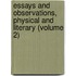 Essays And Observations, Physical And Literary (Volume 2)