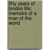 Fifty Years Of London Life; Memoirs Of A Man Of The World door Edmund Hodgson Yates