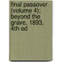 Final Passover (Volume 4); Beyond The Grave, 1893, 4th Ed