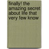Finally! the Amazing Secret about Life That Very Few Know door Donna Benson