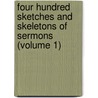 Four Hundred Sketches and Skeletons of Sermons (Volume 1) door General Books