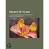 France of To-Day; A Survey, Comparative and Retrospective