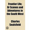 Frontier Life; Or Scenes And Adventures In The South West door Charles Sealsfield