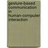 Gesture-Based Communication In Human-Computer Interaction door Italy Gesture Workshop (5th 2003 Genova