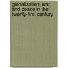Globalization, War, And Peace In The Twenty-First Century by William R. Nester