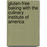 Gluten-Free Baking with the Culinary Institute of America door Jr. Richard J. Coppedge