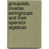 Groupoids, Inverse Semigroups and Their Operator Algebras door Alan L.T. Paterson