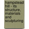 Hampstead Hill - Its Structure, Materials and Sculpturing door James Logan Lobley