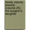 Handy Volume Waverly (Volume 25); The Surgeon's Daughter door Walter Scott