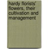 Hardy Florists' Flowers, Their Cultivation And Management by James Douglas