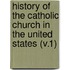 History Of The Catholic Church In The United States (V.1)