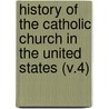 History Of The Catholic Church In The United States (V.4) door John Gilmary Shea