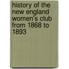 History Of The New England Women's Club From 1868 To 1893 door Julia A. Sprague