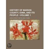 History of Marion County, Iowa, and Its People (Volume 1) by John W. Wright
