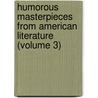 Humorous Masterpieces From American Literature (Volume 3) door Edward Tuckerman Mason