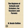 Hygiene Of Schools And Scholars; For Teachers And Parents by H. Beale Collins
