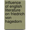 Influence Of English Literature On Friedrich Von Hagedorn by Bertha Reed Coffman